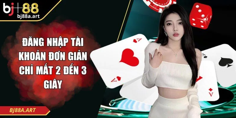 Đăng nhập tài khoản đơn giản chỉ mất 2 đến 3 giây