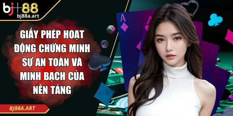 Giấy phép hoạt động chứng minh sự an toàn và minh bạch của nền tảng