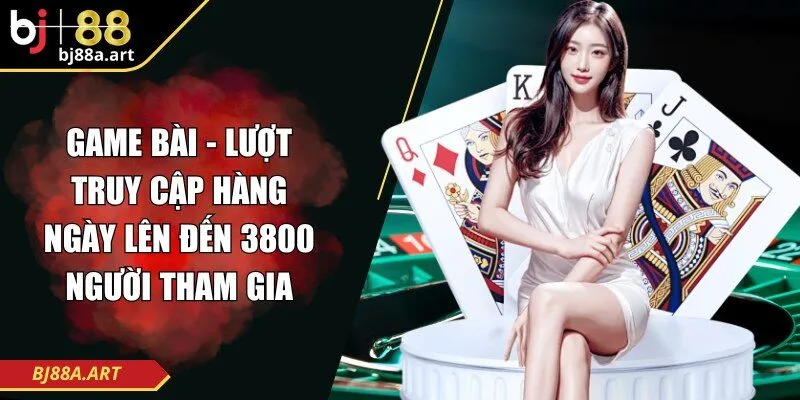 Game bài - Lượt truy cập hàng ngày lên đến 3800 người tham gia