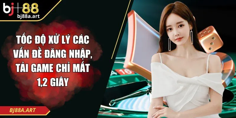 Tốc độ xử lý các vấn đề đăng nhập, tải game chỉ mất 1,2 giây