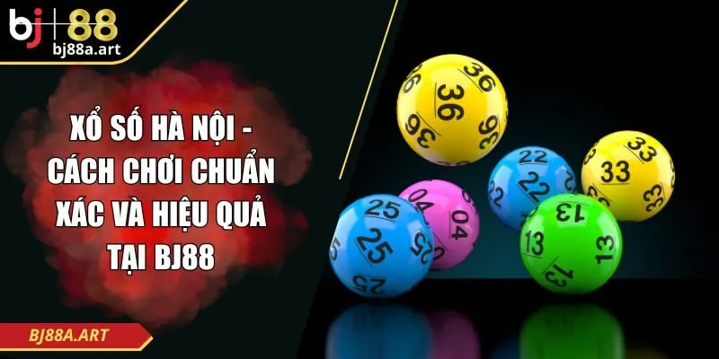 Xổ Số Hà Nội - Cách chơi Chuẩn Xác Và Hiệu Quả Tại BJ88